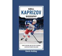 KIRILL KAPRIZOV BIOGRAPHY: Power, Precision and the Path to Stardom - A New Era of Hockey Excellence