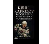 KIRILL KAPRIZOV BIOGRAPHY: The Silent Superstar How Determination and Skill Made Him Minnesota’s Hope