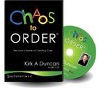 Kirk A. Duncan - Chaos To Order -- Become a Master At Creating Order -- By Kirk A. Duncan