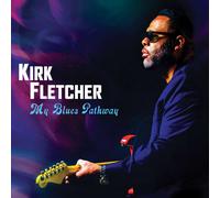 Kirk Fletcher - My Blues Pathway DELUXE EDITION
