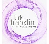 Kirk Franklin - Smooth Jazz Tribute