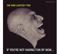 Kirk Lightsey - If You'Re Not Having Fun By Now...