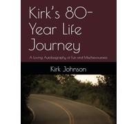 Kirk’s 80-Year Life Journey: A Loving Autobiography of Fun and Mischievousness