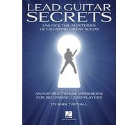 Kirk Tatnall: Lead Guitar Secrets: Unluck the Mysteries of Creating Great Solos