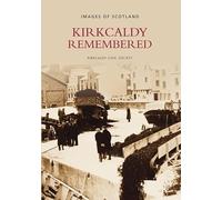 Kirkcaldy Remembered: Images of Scotland
