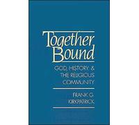Kirkpatrick - Together Bound God History and the Religious Communit - N555z