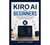 Kiro AI for Beginners: A Step-by-Step Guide to AI-Powered Coding, Project Building, Debugging, Automation, and Modern Software Development