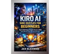 KIRO AI SIDE HUSTLES FOR BEGINNERS: How to Build Simple AI Income Streams in 2026 Using Kiro AI and No-Code Automation Tools