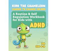 Kiro the Chameleon Learns to Change Colors: A Routine & Self Regulation Workbook for Kids with ADHD ages 6-10: Strategies to Improve Focus, Reduce ... and Support Daily Success at Home and School.