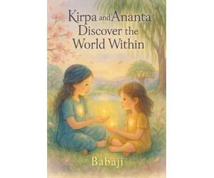 Kirpa and Ananta Discover the World Within: A Journey Into the Universe Inside Every Child