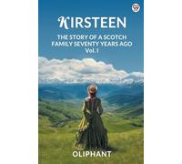 KirsteenThe Story Of A Scotch Family Seventy Years Ago Vol. I (Edition1)