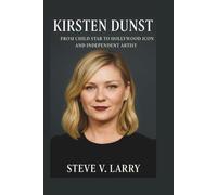 KIRSTEN DUNST BIOGRAPHY: From Child Star to Hollywood Icon and Independent Artist