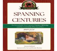 Kirsten Hubbard Spanning Centuries: The Remarkable True Legend of Martin's Mill Kirsten Hubbard Multicolor