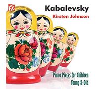 Kirsten Johnson - Dmitry Kabalevsky: Piano Pieces for Children, Young & Old