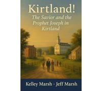 Kirtland!: The Savior and the Prophet Joseph in Kirtland