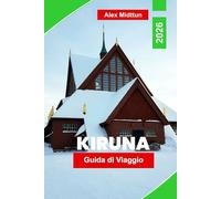 Kiruna Guida di viaggio 2026: Scopri l'aurora boreale, gli hotel sul ghiaccio, le avventure artiche, la cultura Sami e i consigli essenziali per il tuo viaggio in Lapponia svedese