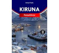 KIRUNA REISEFÜHRER 2026: Erkunden Sie Kiruna mit Nordlichtern, arktischen Landschaften, samischer Kultur, Eishotels und ganzjährigen Polarabenteuern