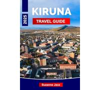 Kiruna Travel guide 2025: Explore Sweden’s Arctic Gem: Top Attractions, Outdoor Adventures, and Insider Tips