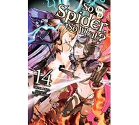 Kiryu, Tsukasa - So I'm a Spider, So What?, Vol. 14 LN: Volume 14 (SO IM SPIDER SO WHAT LIGHT NOVEL SC)