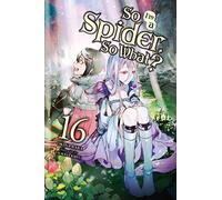 Tsukasa Kiryu – So I'm a Spider, So What? – Vol. 16 – Light Novel