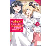 The Magical Revolution of the Reincarnated Princess and the Genius Young Lady, Vol. 5 (manga): (MAGICAL REVOLUTION REINCARNATED PRINCESS & LADY GN)