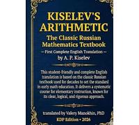 Kiselev's Arithmetic: The Classic Russian Mathematics Textbook - First Complete English Translation (Russian Math Classics - English Editions)