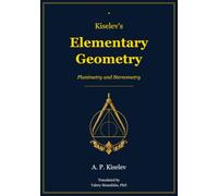 Kiselev's Elementary Geometry: The Classic Mathematics Textbook - First Complete English Translation: 37 (Russian Math Classics - English Editions)
