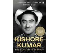 Kishore Kumar: The Unofficial Biography: The Ultimate Biography