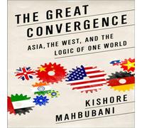 Kishore Mahbubani Great Convergence: Asia, the West, & the Logic of One World Kishore Mahbubani Multicolor