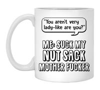 kisoyo You Aren’t Very Lady-Like are You Suck My Nut Sack Mother FUC-ker Sarcasm Funny Ceramic Coffee Mug - 11oz