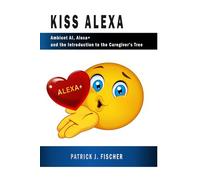 KISS Alexa: Ambient AI, Alex and the Introduction to the Caregiver's Tree