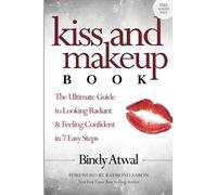 Kiss and Makeup Book: The Ultimate Guide to Looking Radiant & Feeling Confident in 7 Easy Steps