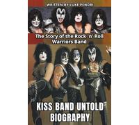 KISS BAND UNTOLD BIOGRAPHY: The Story of the Rock 'n' Roll Warriors Band