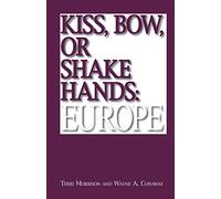Kiss, Bow, Or Shake Hands: Europe: How to Do Business in 25 European Countries