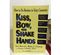 Kiss, Bow or Shake Hands: How to Do Business in Sixty Countries