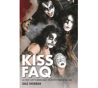 Kiss FAQ: All That's Left to Know about the Hottest Band in the Land