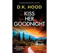 Kiss Her Goodnight: A completely unputdownable crime thriller: 15 (Detectives Kane and Alton)