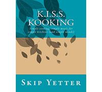 KISS Kooking: Simple cooking, simple meals for simple kitchens (and simple minds)