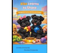 Kiss Learns to Share (Therapeutic Stories with Kiss and Xander)