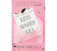 Kiss Marry Kill: the pulse-racing, bingeable thriller about love, marriage and obsessions for fans of Adele Parks and The List