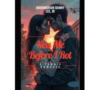 Kiss Me Before I Rot: A Zombie Romance