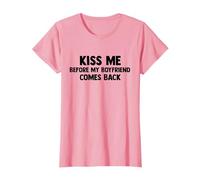 Kiss Me Before My Boyfriend Comes Back ,kiss me kiss Funny T-Shirt