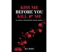 Kiss Me Before You Kill Me: My Sinful Confessions Series