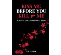 Kiss Me Before You Kill Me: My Sinful Confessions Series