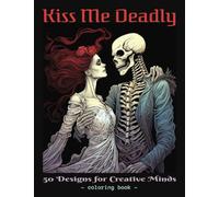 Kiss Me Deadly: A Gothic Horror Adult Coloring Book featuring Hauntingly Beautiful Illustrations: 50 Designs for Creative Minds - for both men and ... x 11 inches - 102 pages - glossy paperback