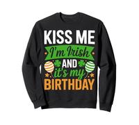 Kiss Me I'm Irish And It's My Birthday - St Patricks Day Sweatshirt