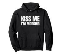 Kiss Me I'm Mogging Funny Gen Z Meme Slang Unhinged Raunchy Pullover Hoodie