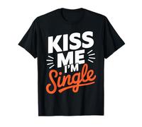 Kiss Me I'm Single T Shirt | Humorous T Shirt for Singles T-Shirt