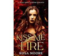 Kiss Me In Fire: A Small Town Suspense Romance