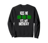 Kiss Me Its My Birthday Funny St Patricks Day March Birthday Sweatshirt